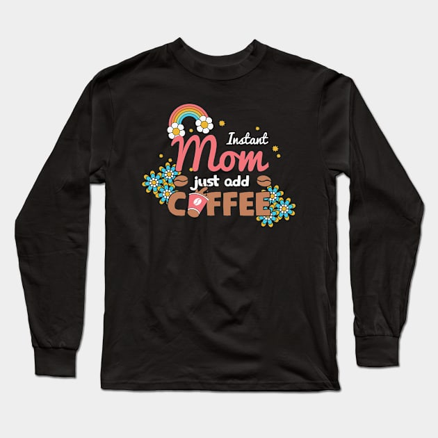 Instant Mom Just Add Coffee Retro Long Sleeve T-Shirt by Crafty Pirate 